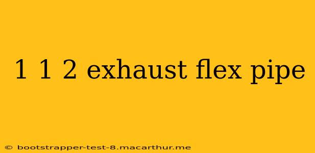 1 1 2 exhaust flex pipe