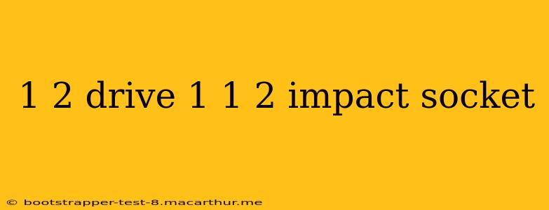 1 2 drive 1 1 2 impact socket