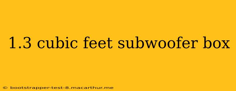 1.3 cubic feet subwoofer box