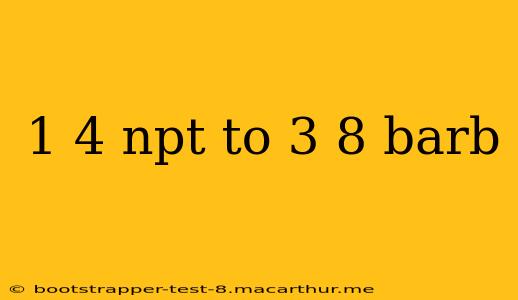 1 4 npt to 3 8 barb
