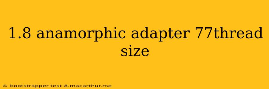 1.8 anamorphic adapter 77thread size