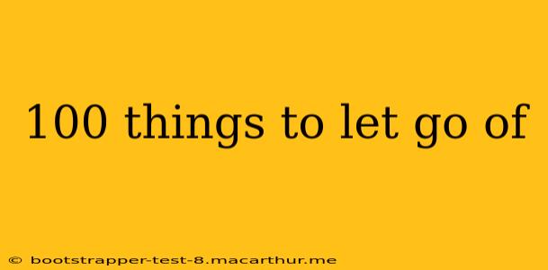 100 things to let go of