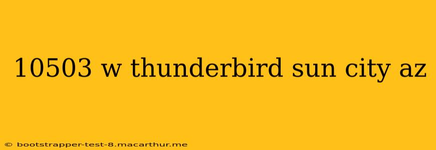10503 w thunderbird sun city az