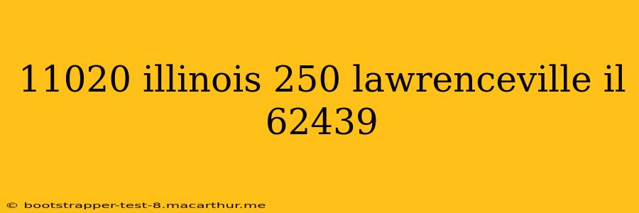 11020 illinois 250 lawrenceville il 62439