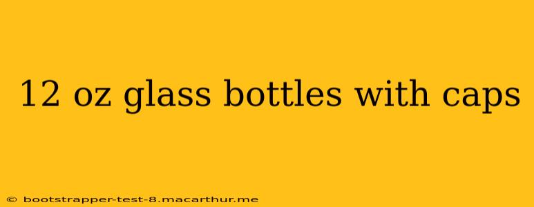 12 oz glass bottles with caps