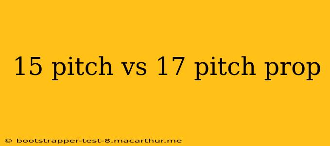 15 pitch vs 17 pitch prop
