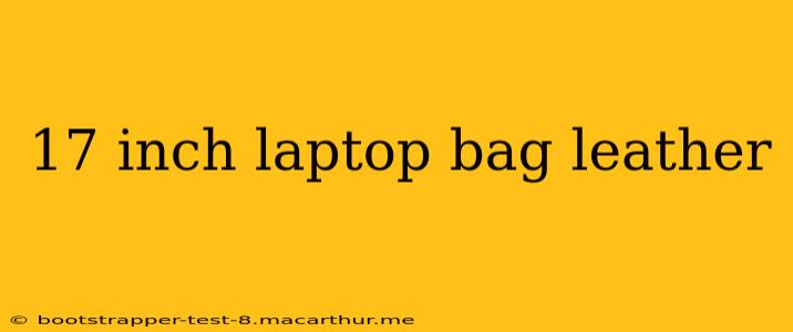 17 inch laptop bag leather
