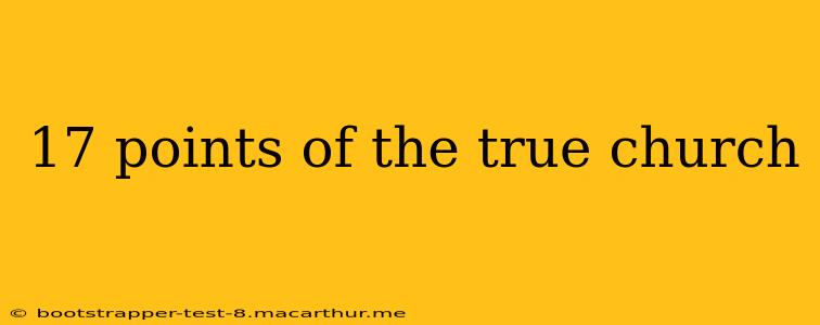 17 points of the true church