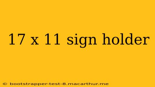 17 x 11 sign holder