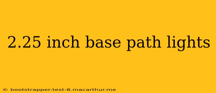 2.25 inch base path lights