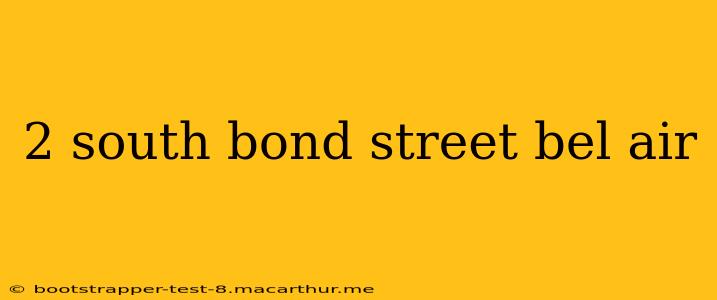 2 south bond street bel air
