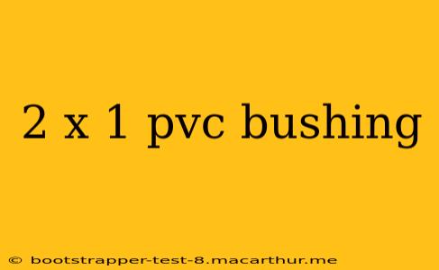 2 x 1 pvc bushing