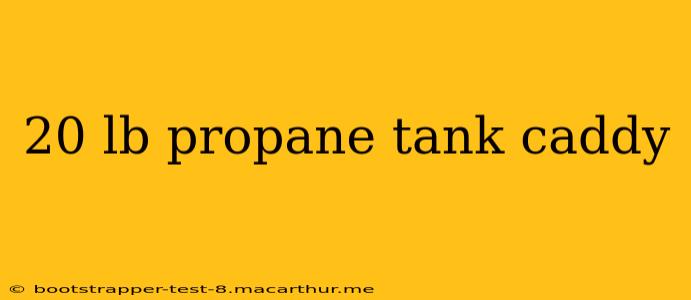 20 lb propane tank caddy