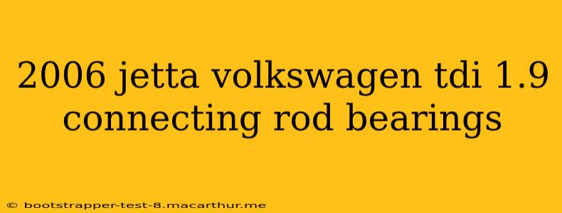 2006 jetta volkswagen tdi 1.9 connecting rod bearings