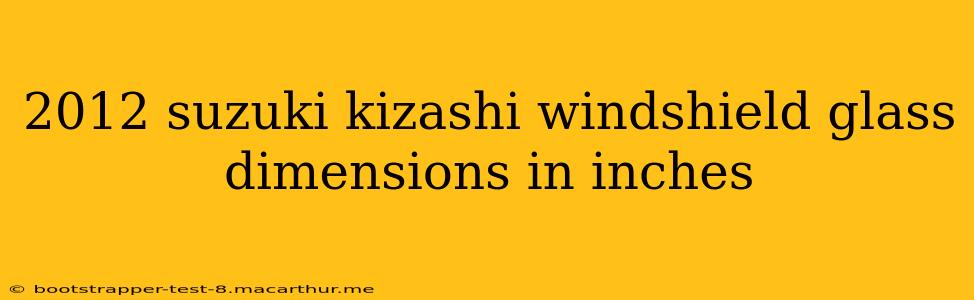 2012 suzuki kizashi windshield glass dimensions in inches
