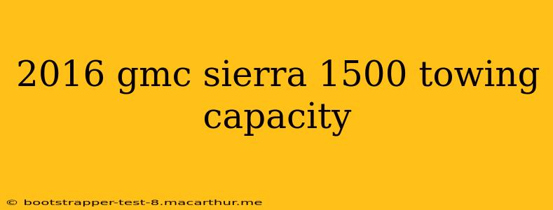 2016 gmc sierra 1500 towing capacity