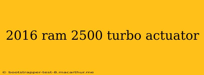 2016 ram 2500 turbo actuator