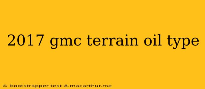 2017 gmc terrain oil type