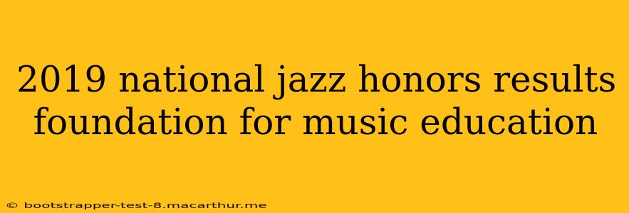 2019 national jazz honors results foundation for music education