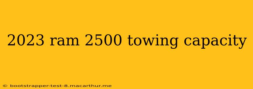 2023 ram 2500 towing capacity