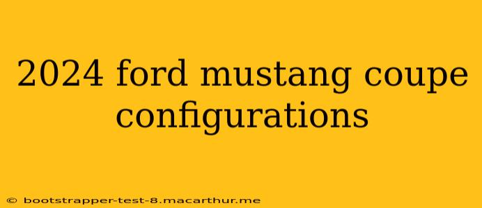 2024 ford mustang coupe configurations
