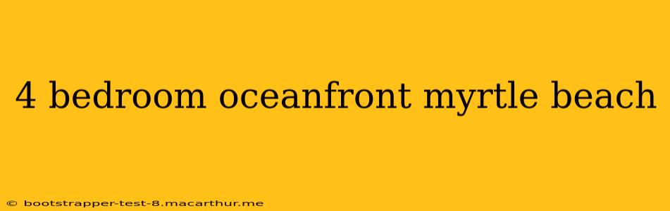 4 bedroom oceanfront myrtle beach