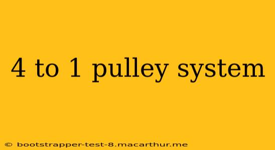 4 to 1 pulley system