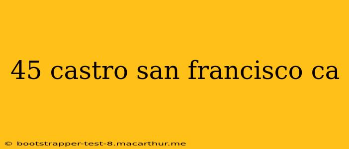 45 castro san francisco ca