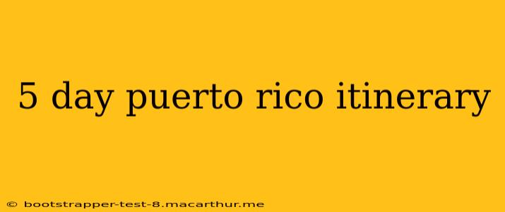 5 day puerto rico itinerary
