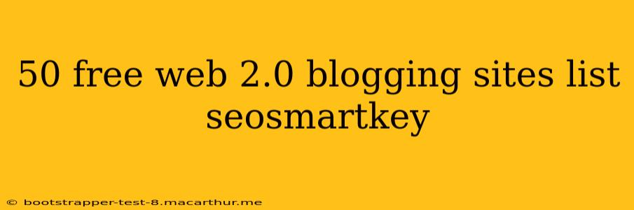 50 free web 2.0 blogging sites list seosmartkey