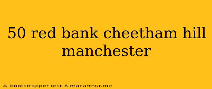 50 red bank cheetham hill manchester