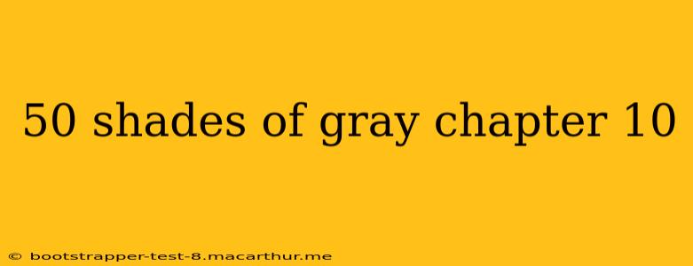 50 shades of gray chapter 10