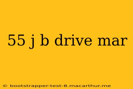 55 j b drive mar