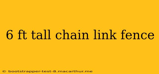 6 ft tall chain link fence