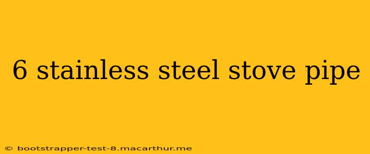 6 stainless steel stove pipe