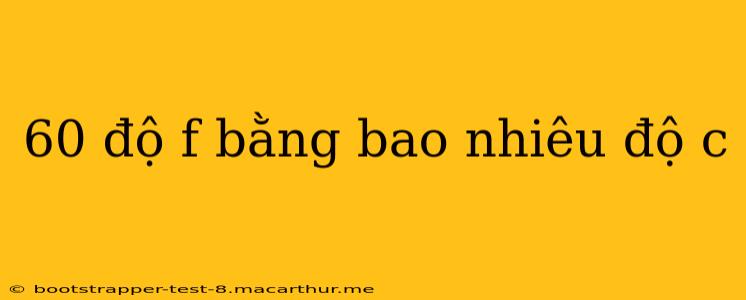 60 độ f bằng bao nhiêu độ c