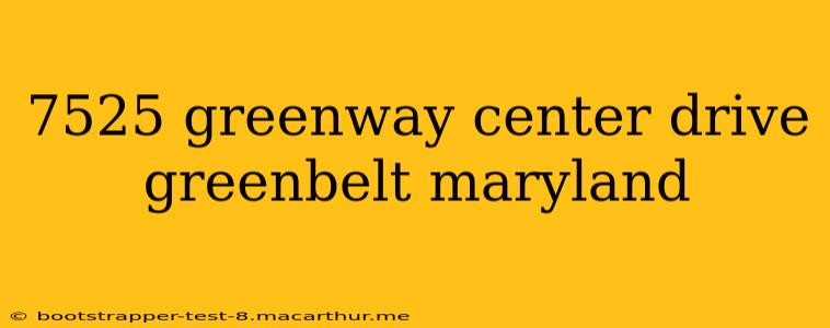 7525 greenway center drive greenbelt maryland