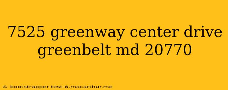 7525 greenway center drive greenbelt md 20770