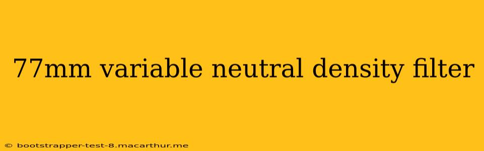77mm variable neutral density filter