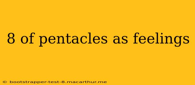 8 of pentacles as feelings