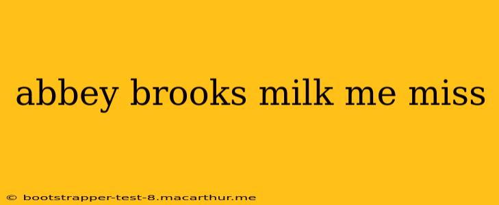 abbey brooks milk me miss