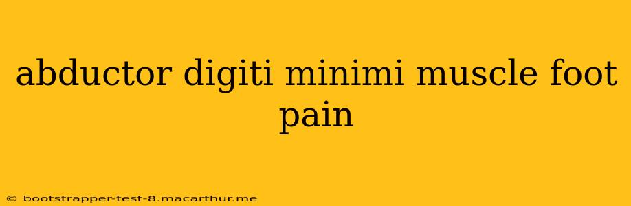 abductor digiti minimi muscle foot pain