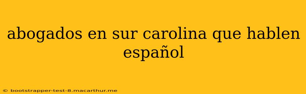 abogados en sur carolina que hablen español