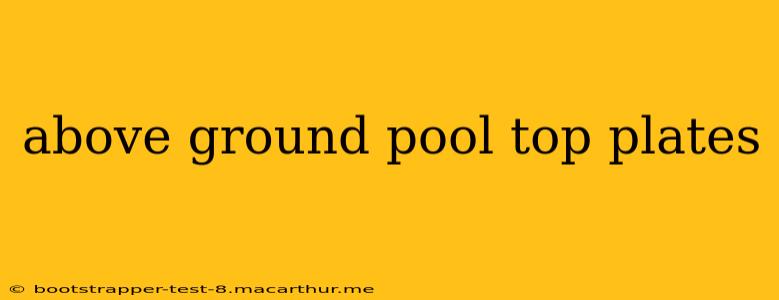 above ground pool top plates