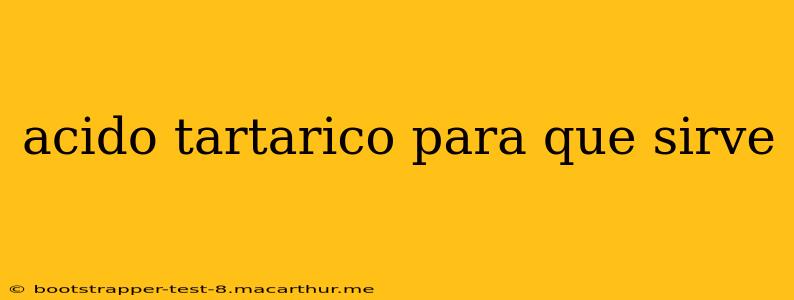 acido tartarico para que sirve