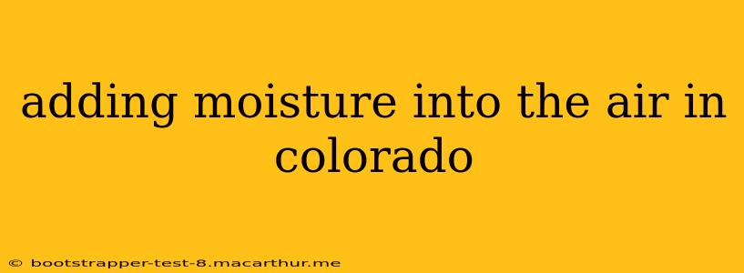 adding moisture into the air in colorado