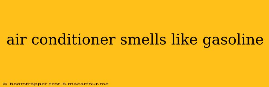 air conditioner smells like gasoline