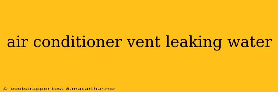 air conditioner vent leaking water