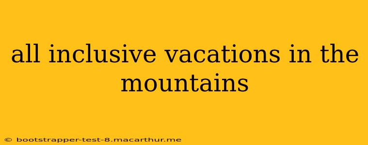 all inclusive vacations in the mountains