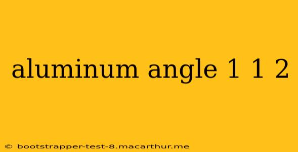 aluminum angle 1 1 2
